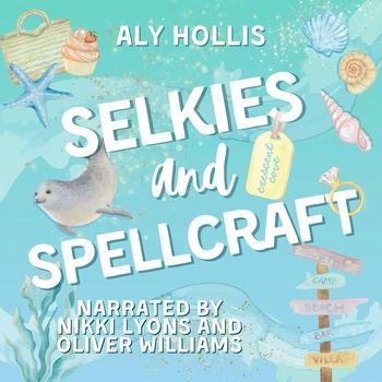 Selkies and Spellcraft: Crescent Cove Series - Aly Hollis
