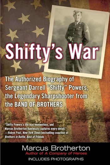 Shifty’s War: The Authorized Biography of Sergeant Darrell “Shifty” Powers, the Legendary Sharpshooter from the Band of Brothers - Marcus Brotherton