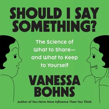 Should I Say Something?: The Science of What to Share—and What to Keep to Yourself - Vanessa Bohns