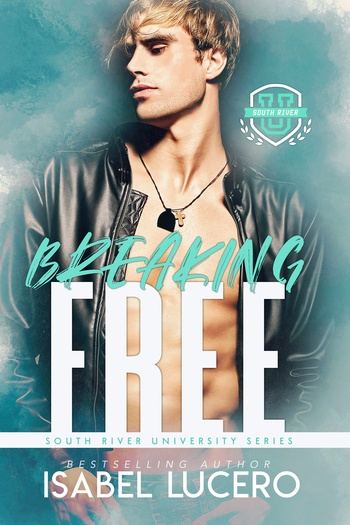 South River University 03 - Breaking Free - Isabel Lucero
