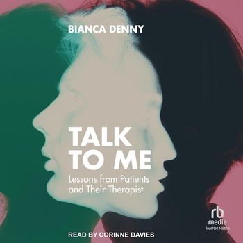 Talk To Me: Lessons from Patients and their Therapist - Bianca Denny