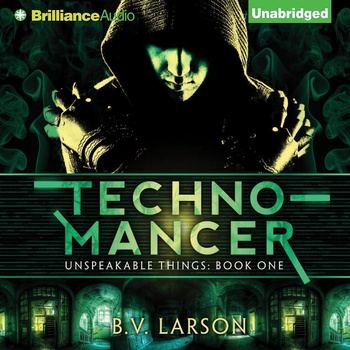 Technomancer: Unspeakable Things, Book 1 - B.V. Larson