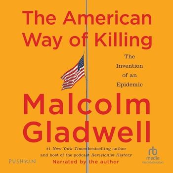 The American Way of Killing: The Invention of an Epidemic - Malcolm Gladwell