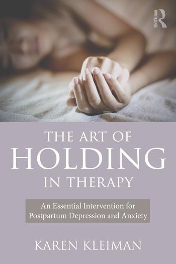 The Art of Holding in Therapy: An Essential Intervention for Postpartum Depression and Anxiety - Karen Kleiman