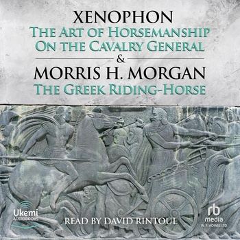 The Art of Horsemanship and On the Cavalry General by Xenophon - Name Xenophon, Morris Morgan