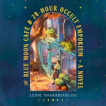 The Blue Moon Café & 24-Hour Occult Emporium - Lexie Sharabianlou