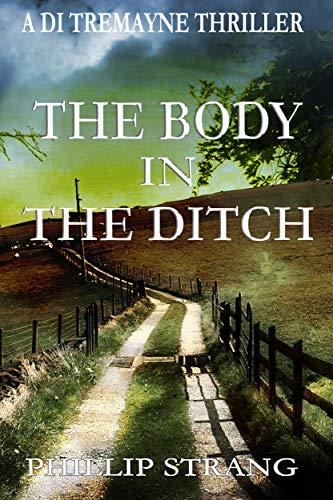 The Body in the Ditch (DI Tremayne Thriller #8 - Phillip Strang