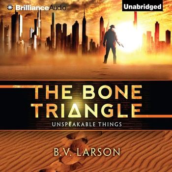 The Bone Triangle: Unspeakable Things, Book 2 - B.V. Larson