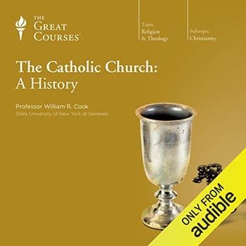 The Catholic Church: A History - William R. Cook, The Great Courses