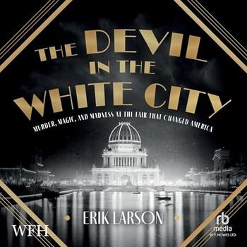 The Devil in the White City - Erik Larson