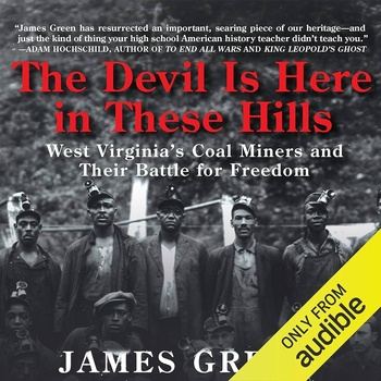 The Devil Is Here in These Hills: West Virginia’s Coal Miners and Their Battle for Freedom - James Green