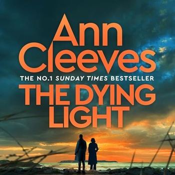 The Dying Light - Two Rivers 04 - Ann Cleeves
