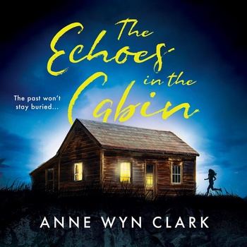 The Echoes in the Cabin - Anne Wyn Clark
