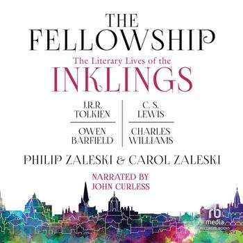 The Fellowship: The Literary LIves of the Inklings: J.R.R. Tolkien, C.S. Lewis, Owen Barfield, Charles Williams - Philip Zaleski, Carol Zaleski