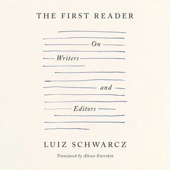 The First Reader: On Writers and Editors - Luiz Schwarcz, Alison Entrekin (Translator)