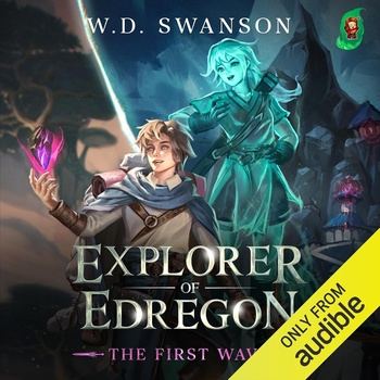 The First Wave: Explorer of Edregon, Book 1 [LitRPG] - W.D. Swanson