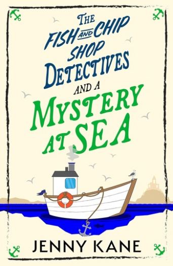The Fish and Chip Shop Detectives: Mystery at Sea, Book 3 - Jenny Kane