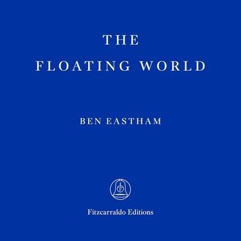 The Floating World - Ben Eastham