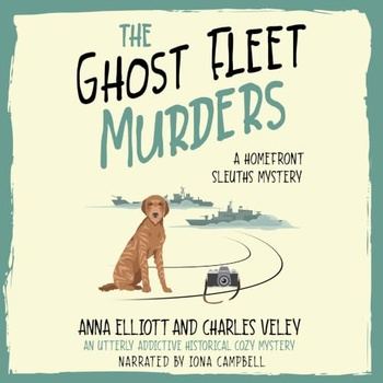 The Ghost Fleet Murders - Homefront Sleuths Mystery 11 - Anna Elliott,Charles Veley