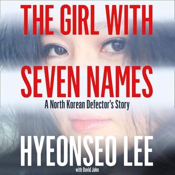 The Girl with Seven Names: A North Korean Defector’s Story - Hyeonseo Lee, David John