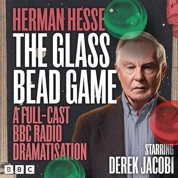 The Glass Bead Game: A Full-Cast BBC Radio Dramatisation - Hermann Hesse