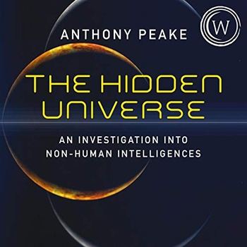 The Hidden Universe: An Investigation into Non-Human Intelligences - Anthony Peake