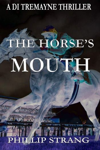 The Horse’s Mouth (DI Tremayne Thriller #9 - Phillip Strang