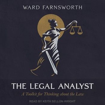 The Legal Analyst: A Toolkit for Thinking About the Law - Ward Farnsworth