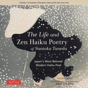 The Life and Zen Haiku Poetry of Santoka Taneda Japan’s Beloved Modern Haiku Poet - Sumita Oyama, William Scott Wilson