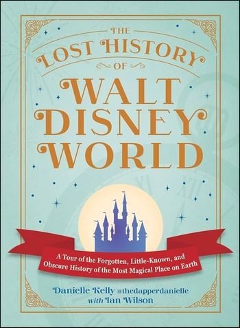 The Lost History of Disney World - Danielle Kelly