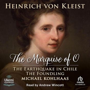 The Marquise of O and Other Works: The Earthquake in Chile, The Foundling and Michael Kohlhaas - Heinrich von Kleist