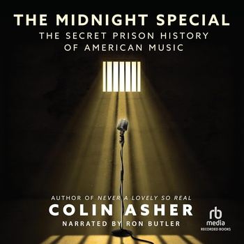 The Midnight Special: The Secret Prison History of American Music - Colin Asher