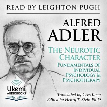 The Neurotic Character: Fundamentals of a Comparative Individual Psychology and Psychotherapy - Alfred Adler