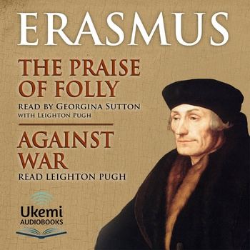 The Praise of Folly/Against War - Desiderius Erasmus
