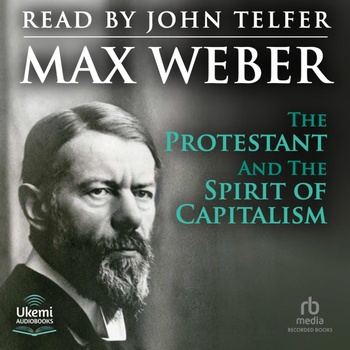 The Protestant Ethic and the Spirit of Capitalism - Max Weber