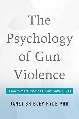 The Psychology of Gun Violence - Janet Shibley Hyde