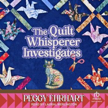The Quilt Whisperer Investigates: A Quilt Whisperer Mystery, Book 1 - Peggy Ehrhart