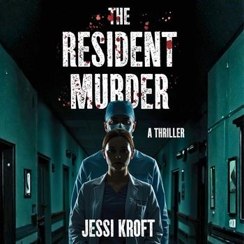 The Resident Murder: The Resident Thriller Series, Book 1 - Jessi Kroft