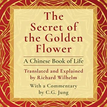 The Secret of the Golden Flower: A Chinese Book of Life - Richard Wilhelm, Carl Gustav Jung