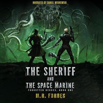 The Sheriff and the Space Marine: Forgotten Heroes, Book 1 - M.R. Forbes