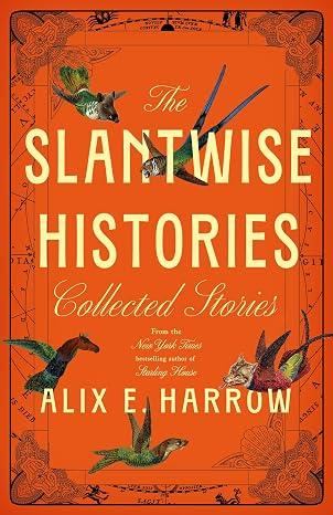 The Slantwise Histories: Collected Stories - Alix E. Harrow