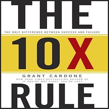 The TenX Rule The Only Difference Between Success and Failure - Grant Cardone