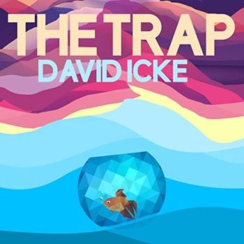 The Trap: What It Is. How It Works. And How We Escape Its Illusions - David Icke