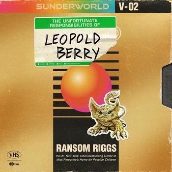 The Unfortunate Responsibilities of Leopold Berry: Sunderworld Vol. 2 - Ransom Riggs
