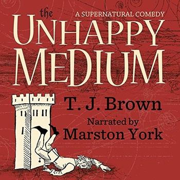 The Unhappy Medium - A Supernatural Comedy - T.J. Brown