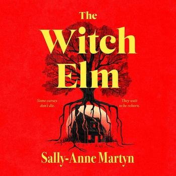 The Witch Elm - Sally-Anne Martyn