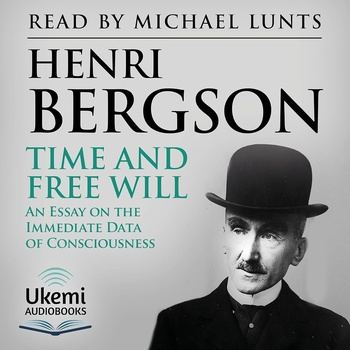 Time and Free Will: An Essay on the Immediate Data of Consciousness - Henri Bergson