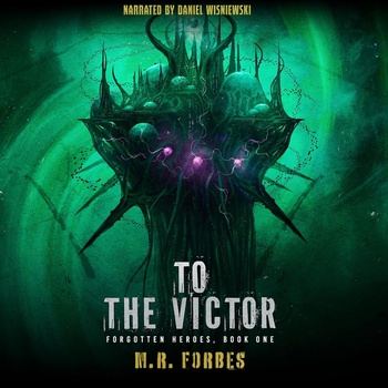To the Victor: Forgotten Heroes, Book 3 - M.R. Forbes