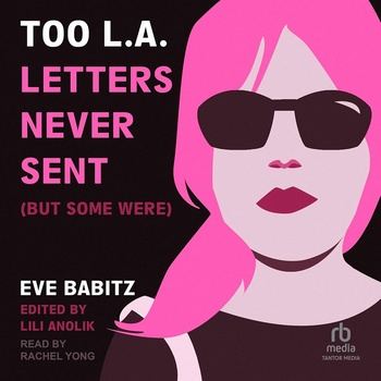 Too L.A.: Letters Never Sent (But Some Were) - Eve Babitz