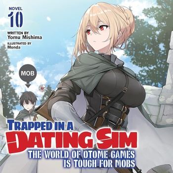 Trapped in a Dating Sim: The World of Otome Games Is Tough for Mobs, Vol. 10: Light Novel - Yomu Mishima